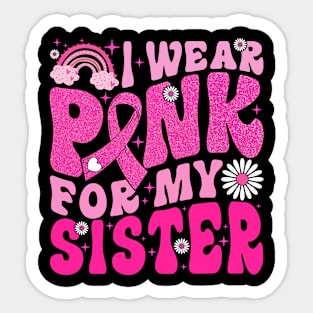 I Wear Pink For My Sister Breast Cancer Awareness Sticker